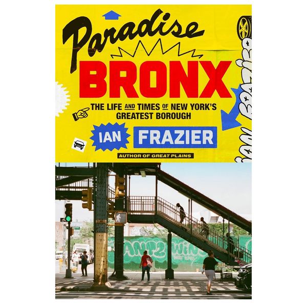 ‘Paradise Bronx: The Life and Times of New York’s Greatest Borough’ by Ian Frazier